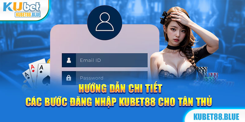 Hướng Dẫn Chi Tiết Các Bước Đăng Nhập Kubet88 Cho Tân Thủ