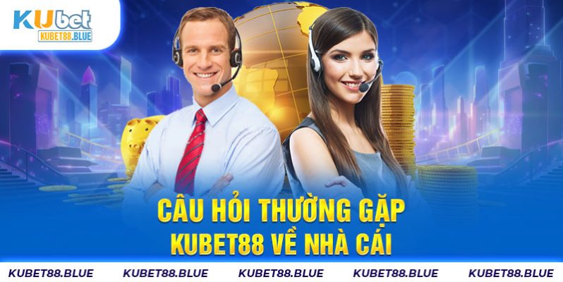 Câu hỏi thường gặp Kubet88 và giải đáp chi tiết