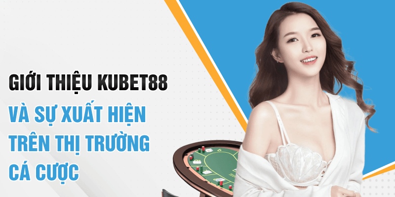 Giới thiệu Kubet88 sơ lược cùng các thông tin chính 