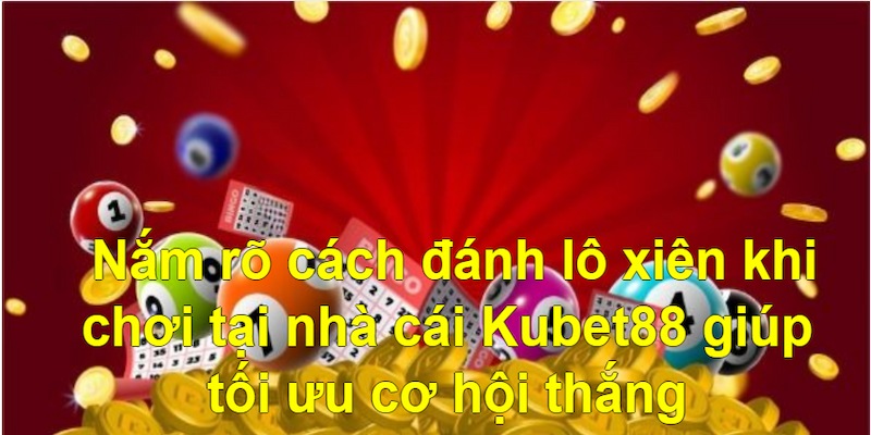 Hiểu rõ cách đánh lô xiên khi cá cược 