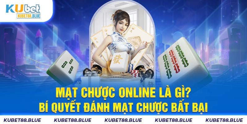 Mạt Chược Online Là Gì? Bí Quyết Đánh Mạt Chược Bất Bại 